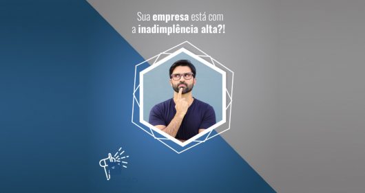Notícias 3 Sua empresa esta com inadimplencia alta 530x281 1